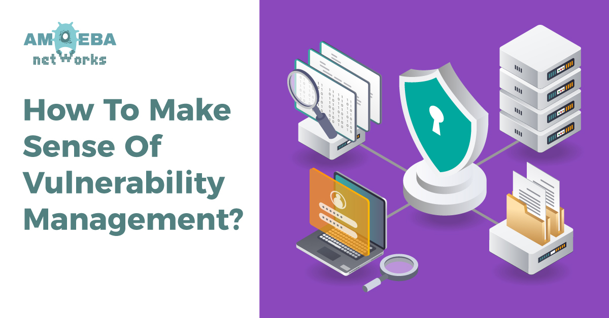 How To Make Sense Of Vulnerability Management?